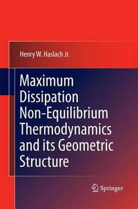 Maximum Dissipation Non-Equilibrium Thermodynamics and its Geometric Structure - Henry W. Haslach Jr.