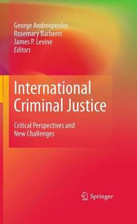 International Criminal Justice : Critical Perspectives and New Challenges - George Andreopoulos