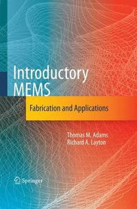 Introductory MEMS : Fabrication and Applications - Thomas M. Adams