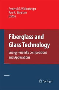 Fiberglass and Glass Technology : Energy-Friendly Compositions and Applications - Frederick T. Wallenberger