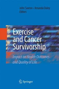 Exercise and Cancer Survivorship : Impact on Health Outcomes and Quality of Life - John Saxton