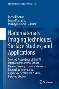 Nanomaterials Imaging Techniques, Surface Studies, and Applications : Selected Proceedings of the FP7 International Summer School Nanotechnology: From Fundamental Research to Innovations, August 26-September 2, 2012, Bukovel, Ukraine - Olena Fesenko