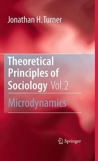 Theoretical Principles of Sociology, Volume 2 : Microdynamics - Jonathan H. Turner