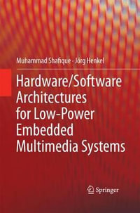 Hardware/Software Architectures for Low-Power Embedded Multimedia Systems - Muhammad Shafique