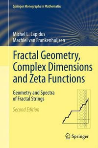 Fractal Geometry, Complex Dimensions and Zeta Functions : Geometry and Spectra of Fractal Strings - Michel L. Lapidus