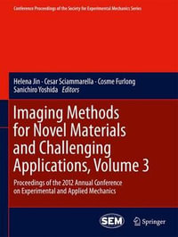 Imaging Methods for Novel Materials and Challenging Applications, Volume 3 : Proceedings of the 2012 Annual Conference on Experimental and Applied Mechanics - Helena Jin