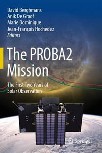 The PROBA2 Mission : The First Two Years of Solar Observation - David Berghmans