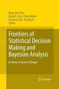 Frontiers of Statistical Decision Making and Bayesian Analysis : In Honor of James O. Berger - Ming-Hui Chen