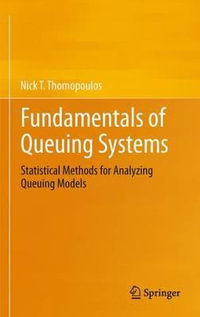 Fundamentals of Queuing Systems : Statistical Methods for Analyzing Queuing Models - Nick T. Thomopoulos