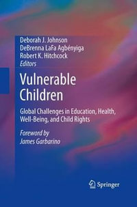 Vulnerable Children : Global Challenges in Education, Health, Well-Being, and Child Rights - Deborah J. Johnson