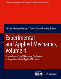 Experimental and Applied Mechanics, Volume 4 : Proceedings of the 2012 Annual Conference on Experimental and Applied Mechanics - Carlos E. Ventura