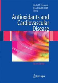 Antioxidants and Cardiovascular Disease : Developments in Cardiovascular Medicine - Martial G. Bourassa