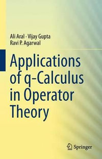 Applications of q-Calculus in Operator Theory - Ali Aral