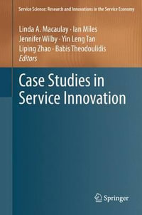 Case Studies in Service Innovation : Service Science: Research and Innovations in the Service Economy - Linda A. Macaulay