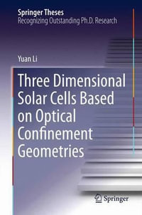 Three Dimensional Solar Cells Based on Optical Confinement Geometries : Springer Theses - Yuan Li