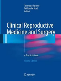 Clinical Reproductive Medicine and Surgery : A Practical Guide - Tommaso Falcone