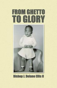 From Ghetto to Glory - Bishop J. Delano Ellis II