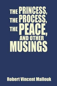 The Princess, the Process, the Peace, and Other Musings - Robert Vincent Mallouk