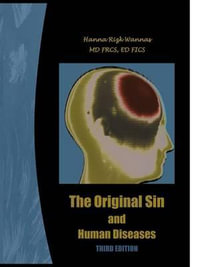 The Original Sin and Human Diseases : Third Edition - Hanna Rizk Wannas MD Frcs Ed Fics