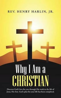 Why I Am a Christian - Jr. Rev Henry Harlin