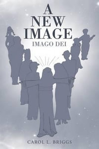 A New Image : Imago Dei - Carol L. Briggs