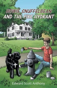 Howie Snuffelbean and The Fire Hydrant - Edward Scott Anthony