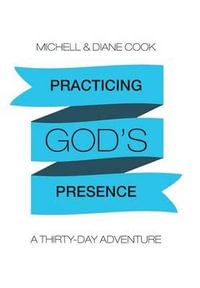 Practicing God's Presence : A Thirty-Day Adventure - Michell & Diane Cook