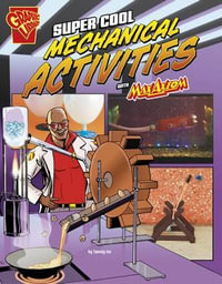 Super Cool Mechanical Activities with Max Axiom : Max Axiom Science and Engineering Activities - Tammy Enz