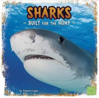 Sharks : Built for the Hunt - Tammy Gagne