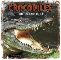 Crocodiles : Built for the Hunt - Tammy Gagne