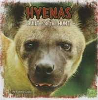 Hyenas : Built for the Hunt - Tammy Gagne