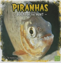 Piranhas : Built for the Hunt - Tammy Gagne