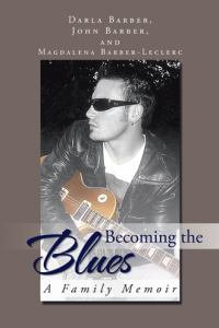 Becoming the Blues : A Family Memoir - J. and D. Barber