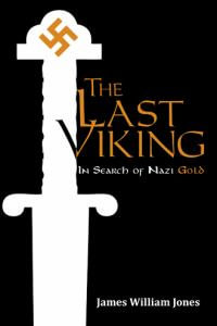 The Last Viking : In Search of Nazi Gold - James William Jones