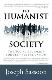 The Humanist Society : The Social Blueprint for Self-Actualization - Joseph Sassoon