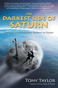 The Darkest Side of Saturn : Odyssey of a Reluctant Prophet of Doom - Tony Taylor