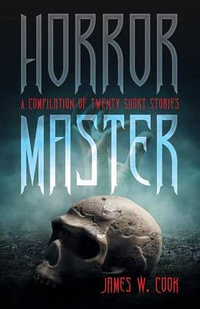 Horror Master : A Compilation of Twenty Short Stories - James W. Cook