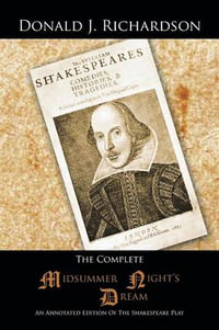 The Complete Midsummer Night's Dream : An Annotated Edition of the Shakespeare Play - Donald J. Richardson