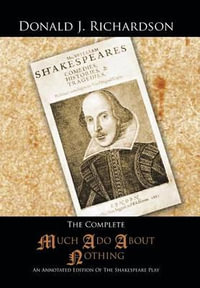 The Complete Much ADO about Nothing : An Annotated Edition of the Shakespeare Play - Donald J. Richardson