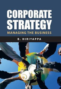 Corporate Strategy : Managing The Business - B. Hiriyappa