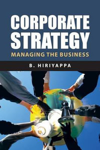 Corporate Strategy : Managing The Business - B. Hiriyappa