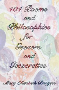 101 Poems and Philosophies for Geezers and Geezerettes - Mary Elizabeth Burgess