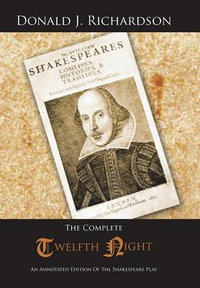 The Complete Twelfth Night : An Annotated Edition of the Shakespeare Play - Donald J. Richardson