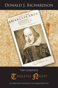 The Complete Twelfth Night : An Annotated Edition of the Shakespeare Play - Donald J. Richardson