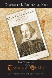 The Complete Taming of the Shrew : An Annotated Edition of the Shakespeare Play - Donald J. Richardson