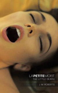 La Petite Mort : The Little Death - J. M. Roberts