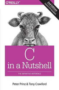 C in a Nutshell, 2e : In a Nutshell - Peter Prinz