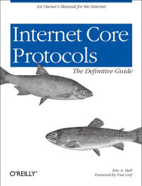 Internet Core Protocols: The Definitive Guide : Help for Network Administrators - Eric Hall