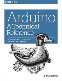 Arduino - A Technical Reference : In a Nutshell - J.m Hughes