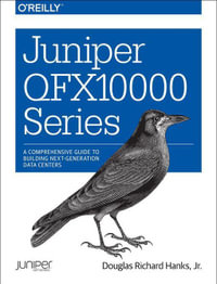 Juniper QFX10000 Series : A Comprehensive Guide to Building Next-Generation Data Centers - Douglas Richard Hanks Jr.
